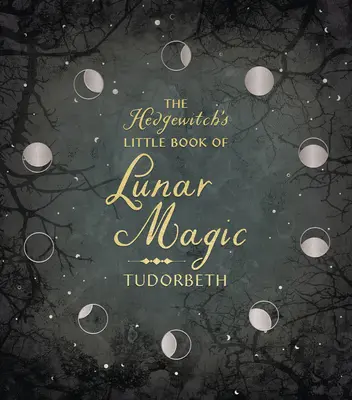 Mica carte de magie lunară a vrăjitoarei Hedgewitch - The Hedgewitch's Little Book of Lunar Magic