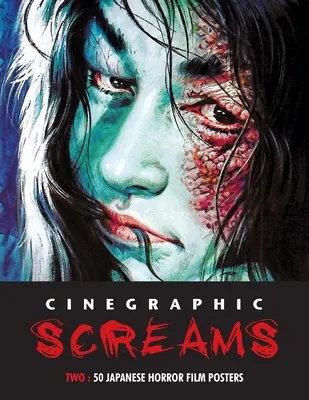 Cinegraphic Screams 2: 50 de postere de filme de groază japoneze - Cinegraphic Screams 2: 50 Japanese Horror Film Posters