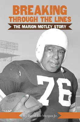 Breaking Through the Lines: Povestea lui Marion Motley - Breaking Through the Lines: The Marion Motley Story