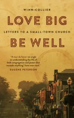 Iubește mult, fii bine: Scrisori către o biserică dintr-un oraș mic - Love Big, Be Well: Letters to a Small-Town Church