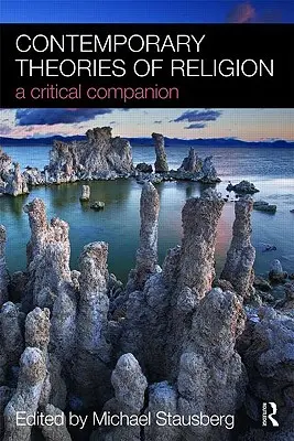 Contemporary Theories of Religion: O însoțire critică - Contemporary Theories of Religion: A Critical Companion
