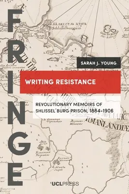 Scrierea Rezistenței: Memorii revoluționare din închisoarea Shlisselburg, 1884-1906 - Writing Resistance: Revolutionary memoirs of Shlisselburg Prison, 1884-1906