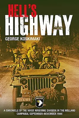 Autostrada iadului: O cronică a Diviziei 101 Aeropurtate în campania din Olanda, septembrie-noiembrie 1944 - Hell's Highway: A Chronicle of the 101st Airborne Division in the Holland Campaign, September-November 1944