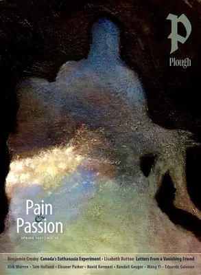 Plough Quarterly nr. 35 - Durere și pasiune - Plough Quarterly No. 35 - Pain and Passion