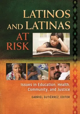 Latinos and Latinas at Risk: Probleme în educație, sănătate, comunitate și justiție - Latinos and Latinas at Risk: Issues in Education, Health, Community, and Justice
