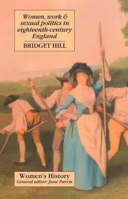 Femeile, munca și politica sexuală în Anglia secolului al XVIII-lea (Women, Work and Sexual Politics in Eighteenth-Century England) - Women, Work and Sexual Politics in Eighteenth-Century England