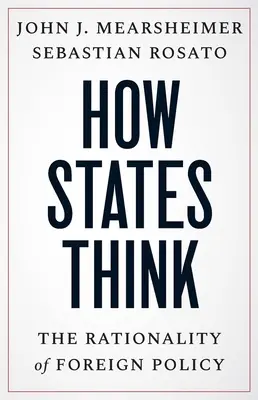 Cum gândesc statele: raționalitatea politicii externe - How States Think: The Rationality of Foreign Policy