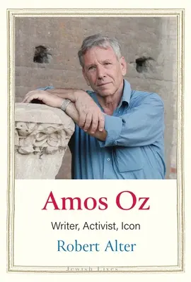 Amos Oz: scriitor, activist, icoană - Amos Oz: Writer, Activist, Icon