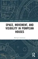 Spațiu, mișcare și vizibilitate în casele pompeiene - Space, Movement, and Visibility in Pompeian Houses