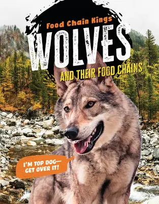 Lupii: Și lanțurile lor alimentare - Wolves: And Their Food Chains