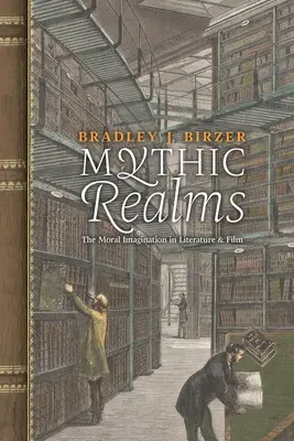 Tărâmuri mitice: Imaginația morală în literatură și film - Mythic Realms: The Moral Imagination in Literature and Film