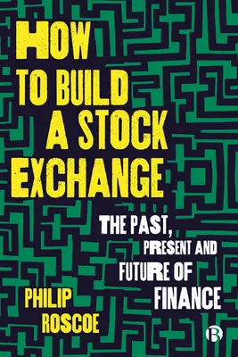 Cum să construiești o bursă: Trecutul, prezentul și viitorul finanțelor - How to Build a Stock Exchange: The Past, Present and Future of Finance
