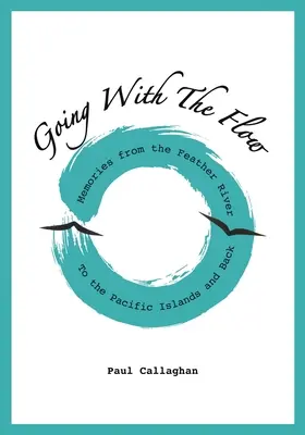 Going with the Flow: Memorii de pe râul Feather către insulele din Pacific și înapoi - Going with the Flow: Memories From the Feather River to the Pacific Islands and Back