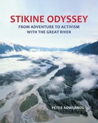 Odiseea Stikine: De la aventură la activism cu Marele Fluviu - Stikine Odyssey: From Adventure to Activism with The Great River