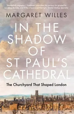 În umbra Catedralei St. Paul: curtea bisericii care a modelat Londra - In the Shadow of St. Paul's Cathedral: The Churchyard That Shaped London