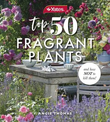 Yates Top 50 plante parfumate și cum să nu le omori! - Yates Top 50 Fragrant Plants and How Not to Kill Them!