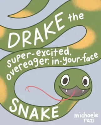 Drake șarpele super-excitat, nerăbdător și cu fața la tine: O carte despre consimțământ - Drake the Super-Excited, Overeager, In-Your-Face Snake: A Book about Consent