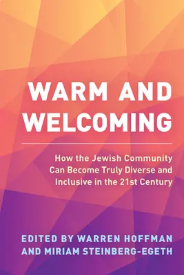 Cald și primitor: Cum poate deveni comunitatea evreiască cu adevărat diversă și incluzivă în secolul XXI - Warm and Welcoming: How the Jewish Community Can Become Truly Diverse and Inclusive in the 21st Century
