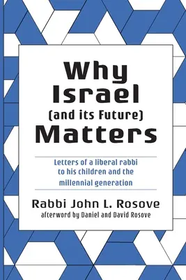 De ce Israelul (și viitorul său) contează: Scrisorile unui rabin liberal către copiii săi și generația milenară - Why Israel (and its Future) Matters: Letters of a Liberal Rabbi To His Children and the Millennial Generation
