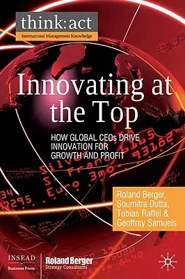 Inovarea la vârf: modul în care directorii executivi la nivel mondial conduc inovarea pentru creștere și profit - Innovating at the Top: How Global CEOs Drive Innovation for Growth and Profit