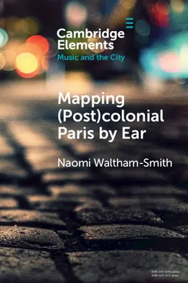Cartografierea Parisului (post)colonial după ureche - Mapping (Post)Colonial Paris by Ear