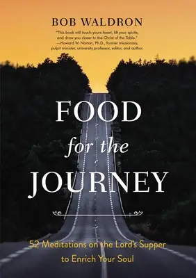 Hrană pentru călătorie: 52 de meditații asupra Cinei Domnului pentru a-ți îmbogăți sufletul - Food for the Journey: 52 Meditations on the Lord's Supper to Enrich Your Soul