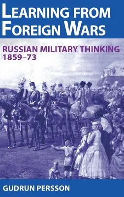 Învățarea din războaiele străine - Gândirea militară rusă 1859-73 - Learning from Foreign Wars - Russian Military Thinking 1859-73