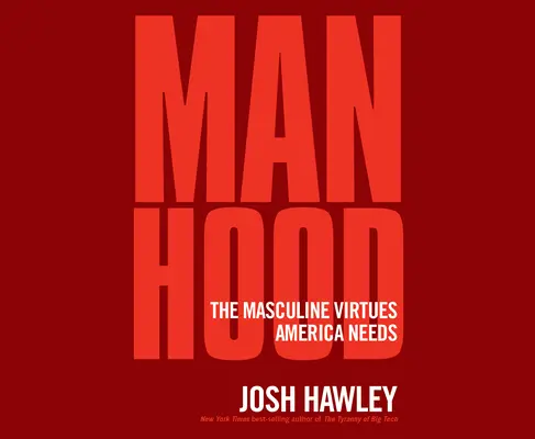 Bărbăție: Virtuțile masculine de care America are nevoie - Manhood: The Masculine Virtues America Needs