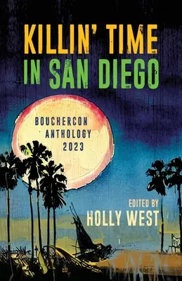 Killin' Time în San Diego: Antologia Bouchercon 2023 - Killin' Time in San Diego: Bouchercon Anthology 2023
