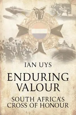 Valoare durabilă - Crucea de onoare a Africii de Sud - Enduring Valour - South Africa's Cross of Honour