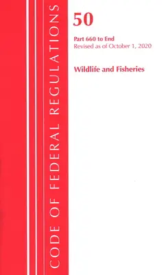 Code of Federal Regulations, Title 50 Wildlife and Fisheries 660-End, revizuit începând cu 1 octombrie 2020 (Office of the Federal Register (U S )) - Code of Federal Regulations, Title 50 Wildlife and Fisheries 660-End, Revised as of October 1, 2020 (Office of the Federal Register (U S ))