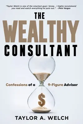 The Wealthy Consultant: Confesiunile unui consilier cu 9 cifre - The Wealthy Consultant: Confessions of a 9-Figure Advisor
