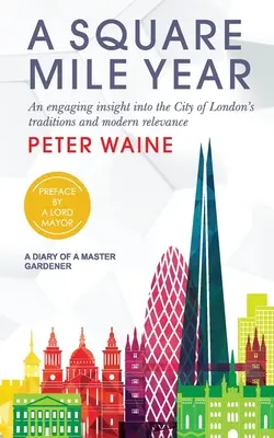 Anul Square Mile: O perspectivă captivantă asupra tradițiilor și relevanței moderne ale orașului Londra (An Engaging Insight Into City of London's Traditions and Modern Relevance) - Square Mile Year: An Engaging Insight Into the City of London's Traditions and Modern Relevance