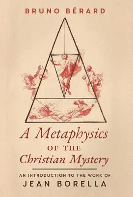 O metafizică a misterului creștin: An Introduction to the Work of Jean Borella - A Metaphysics of the Christian Mystery: An Introduction to the Work of Jean Borella