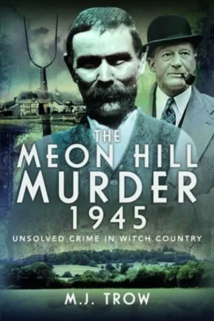 Crima din Meon Hill, 1945: Crimă nerezolvată în țara vrăjitoarelor - The Meon Hill Murder, 1945: Unsolved Crime in Witch Country