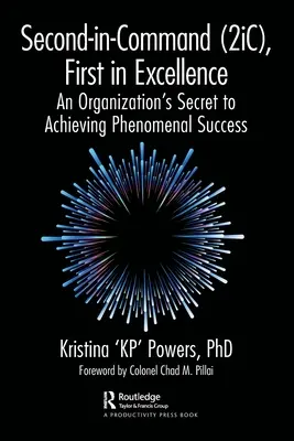 Second-In-Command (2ic), First in Excellence: Secretul unei organizații pentru obținerea unui succes fenomenal (An Organization's Secret to Achieving Phenomenal Success) - Second-In-Command (2ic), First in Excellence: An Organization's Secret to Achieving Phenomenal Success