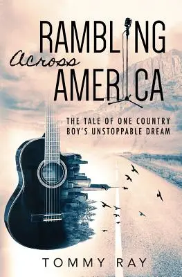 Rambling Across America: Povestea visului de neoprit al unui băiat de la țară - Rambling Across America: The Tale of One Country Boy's Unstoppable Dream