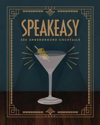 Speakeasy: 200 de cocktailuri subterane - Speakeasy: 200 Underground Cocktails