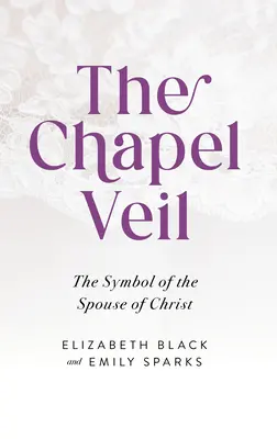 Vălul capelei: Simbolul soției lui Hristos - The Chapel Veil: The Symbol of the Spouse of Christ