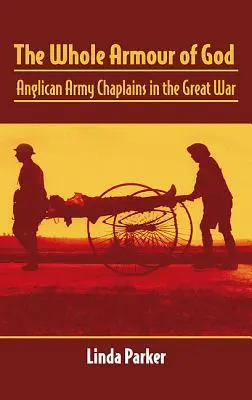 The Whole Armour of God: Capelanii Armatei Anglicane în Marele Război - The Whole Armour of God: Anglican Army Chaplains in the Great War