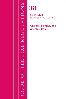 Code of Federal Regulations, Title 38 Pensions, Bonuses and Veterans' Relief 18-End, revizuit la 1 iulie 2020 - Code of Federal Regulations, Title 38 Pensions, Bonuses and Veterans' Relief 18-End, Revised as of July 1, 2020