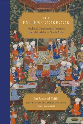 Cartea de bucate a exilatului: Comori gastronomice medievale din Al-Andalus și Africa de Nord - The Exile's Cookbook: Medieval Gastronomic Treasures from Al-Andalus and North Africa