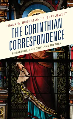 Corespondența corintică: Redaction, Rhetoric, and History - The Corinthian Correspondence: Redaction, Rhetoric, and History