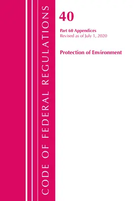 Code of Federal Regulations, Title 40 Protection of the Environment 60 (Appendices), revizuit la 1 iulie 2020 Vol 2 din 2 - Code of Federal Regulations, Title 40 Protection of the Environment 60 (Appendices), Revised as of July 1, 2020 Vol 2 of 2