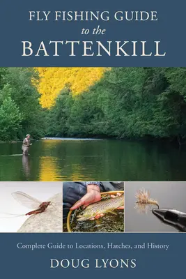 Fly Fishing Guide to the Battenkill: Ghid complet pentru locații, locuri de pescuit și istorie - Fly Fishing Guide to the Battenkill: Complete Guide to Locations, Hatches, and History