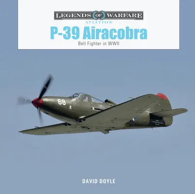 P-39 Airacobra: avion de vânătoare Bell în Al Doilea Război Mondial - P-39 Airacobra: Bell Fighter in World War II