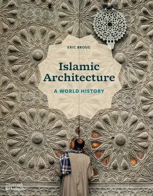 Arhitectura islamică: O istorie mondială - Islamic Architecture: A World History