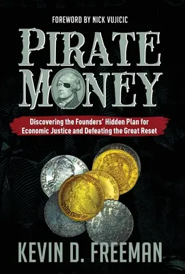 Pirate Money: Descoperirea planului ascuns al fondatorilor pentru justiție economică și înfrângerea Marii Resetare - Pirate Money: Discovering the Founders' Hidden Plan for Economic Justice and Defeating the Great Reset
