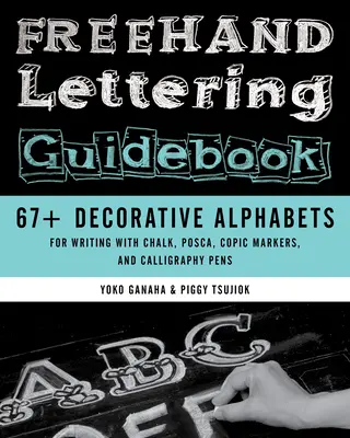 FreeHand Lettering Guidebook: 67+ Alfabete decorative pentru scris cu cretă, Posca, markere Copic și stilouri caligrafice - FreeHand Lettering Guidebook: 67+ Decorative Alphabets for Writing with Chalk, Posca, Copic Markers, and Calligraphy Pens