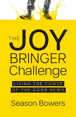 Provocarea aducătoare de bucurie: Trăind puterea veștii celei bune - The Joy Bringer Challenge: Living the Power of the Good News